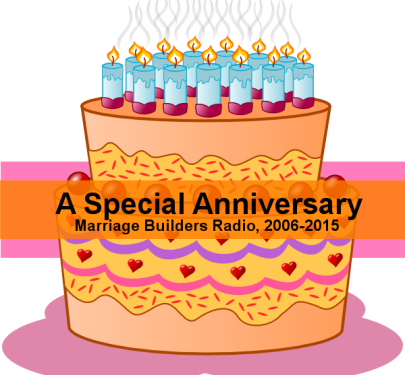A Special Anniversary: Marriage Builders Radio, 2006-2015